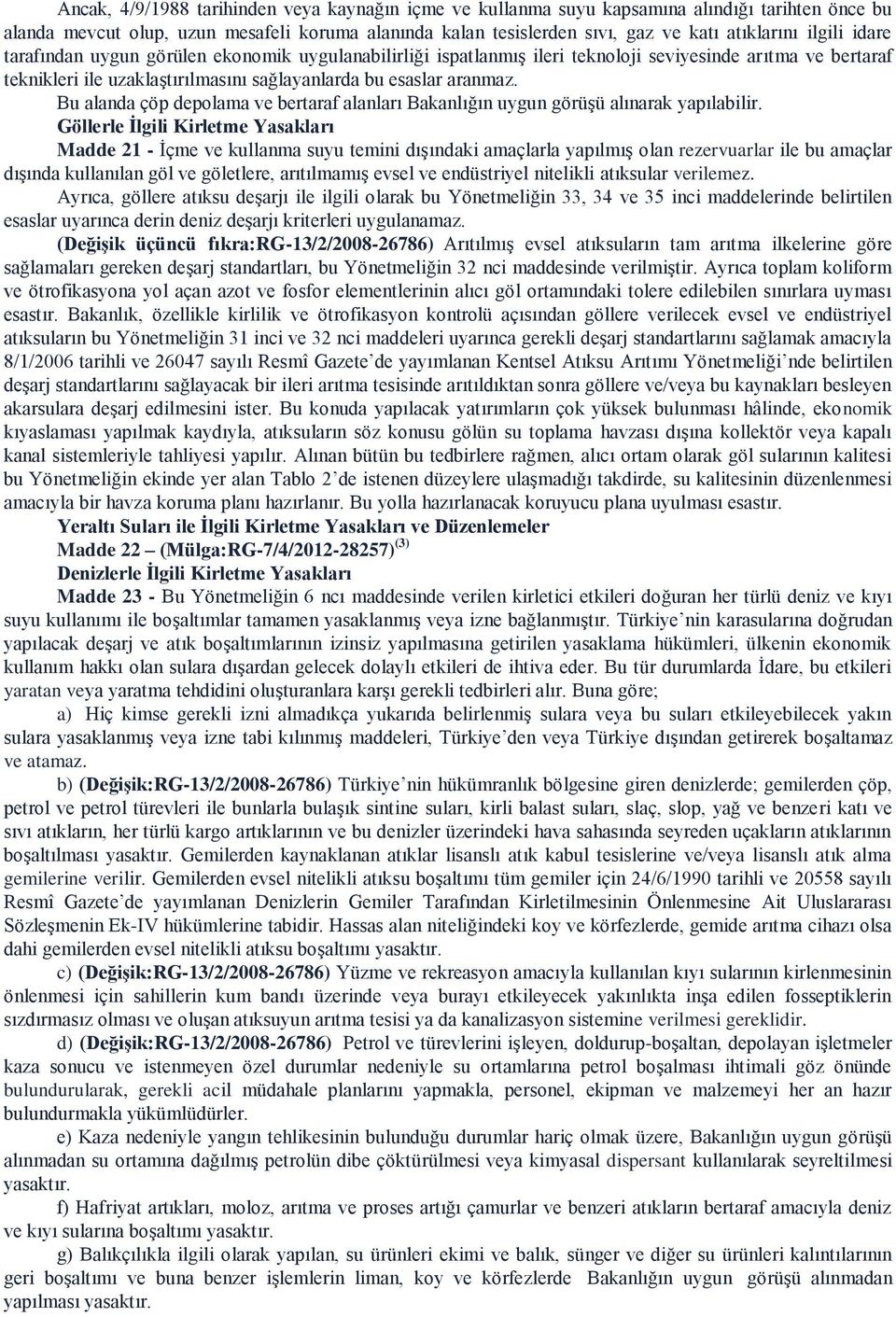 Bu alanda çöp depolama ve bertaraf alanları Bakanlığın uygun görüşü alınarak yapılabilir.