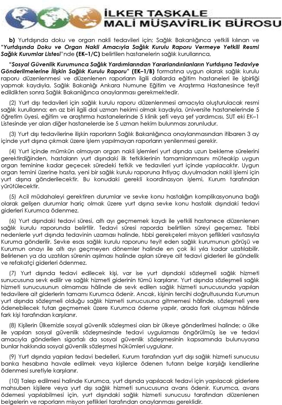 1/B) formatına uygun olarak sağlık kurulu raporu düzenlenmesi ve düzenlenen raporların ilgili dallarda eğitim hastaneleri ile işbirliği yapmak kaydıyla, Sağlık Bakanlığı Ankara Numune Eğitim ve