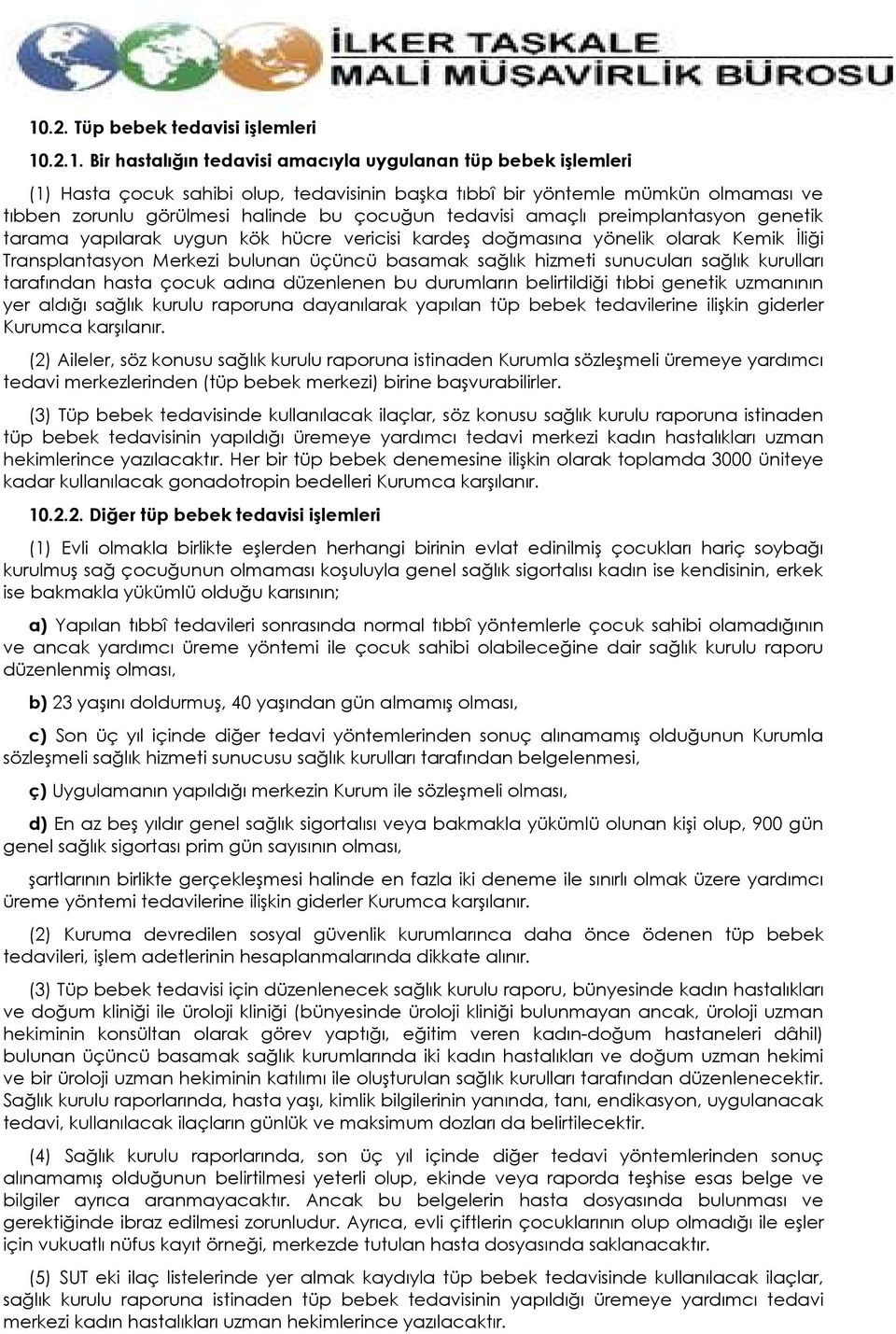 üçüncü basamak sağlık hizmeti sunucuları sağlık kurulları tarafından hasta çocuk adına düzenlenen bu durumların belirtildiği tıbbi genetik uzmanının yer aldığı sağlık kurulu raporuna dayanılarak