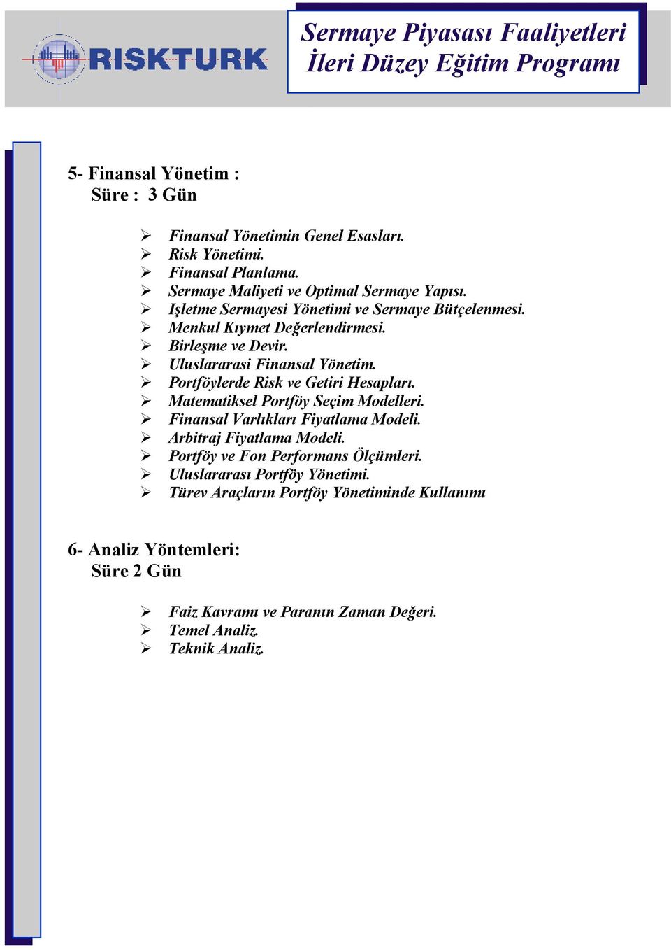 Uluslararasi Finansal Yönetim. Portföylerde Risk ve Getiri Hesaplar. Matematiksel Portföy Seçim Modelleri. Finansal Varlklar Fiyatlama Modeli.