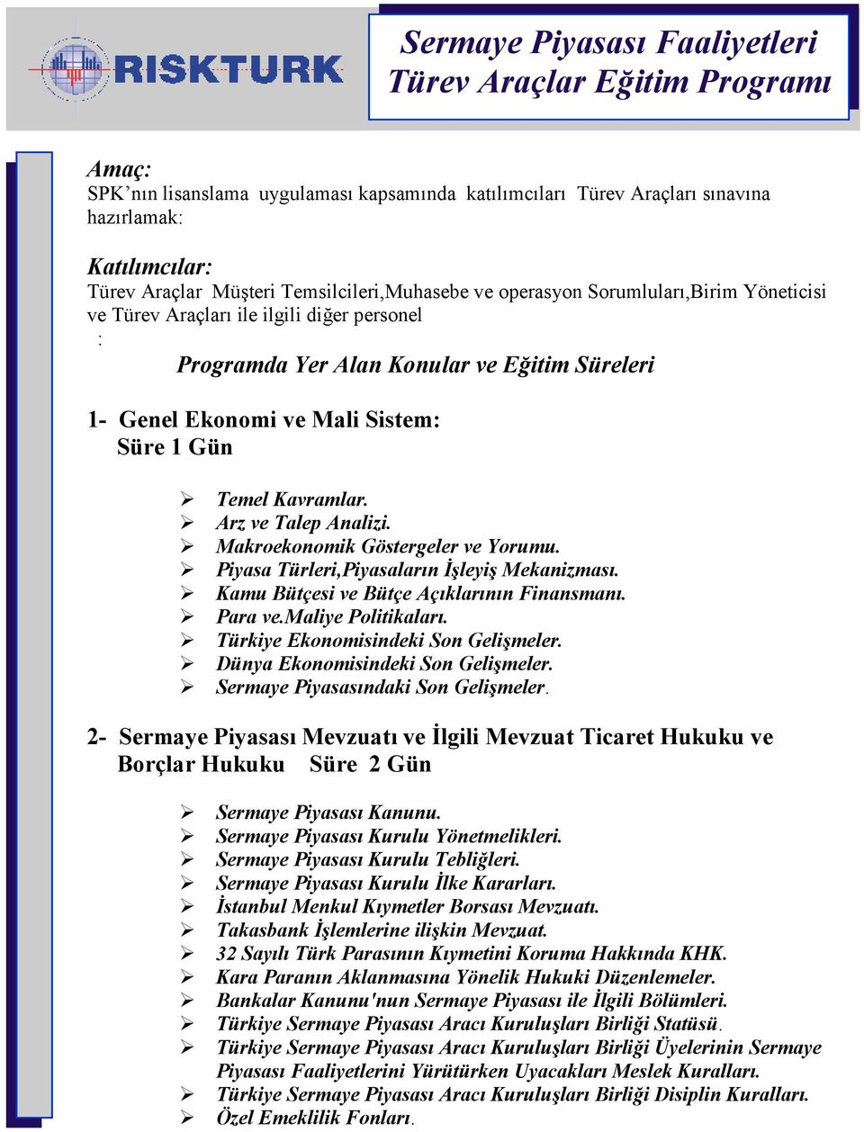 Makroekonomik Göstergeler ve Yorumu. Piyasa Türleri,Piyasalarn &'leyi' Mekanizmas. Kamu Bütçesi ve Bütçe Açklarnn Finansman. Para ve.maliye Politikalar. Türkiye Ekonomisindeki Son Geli'meler.