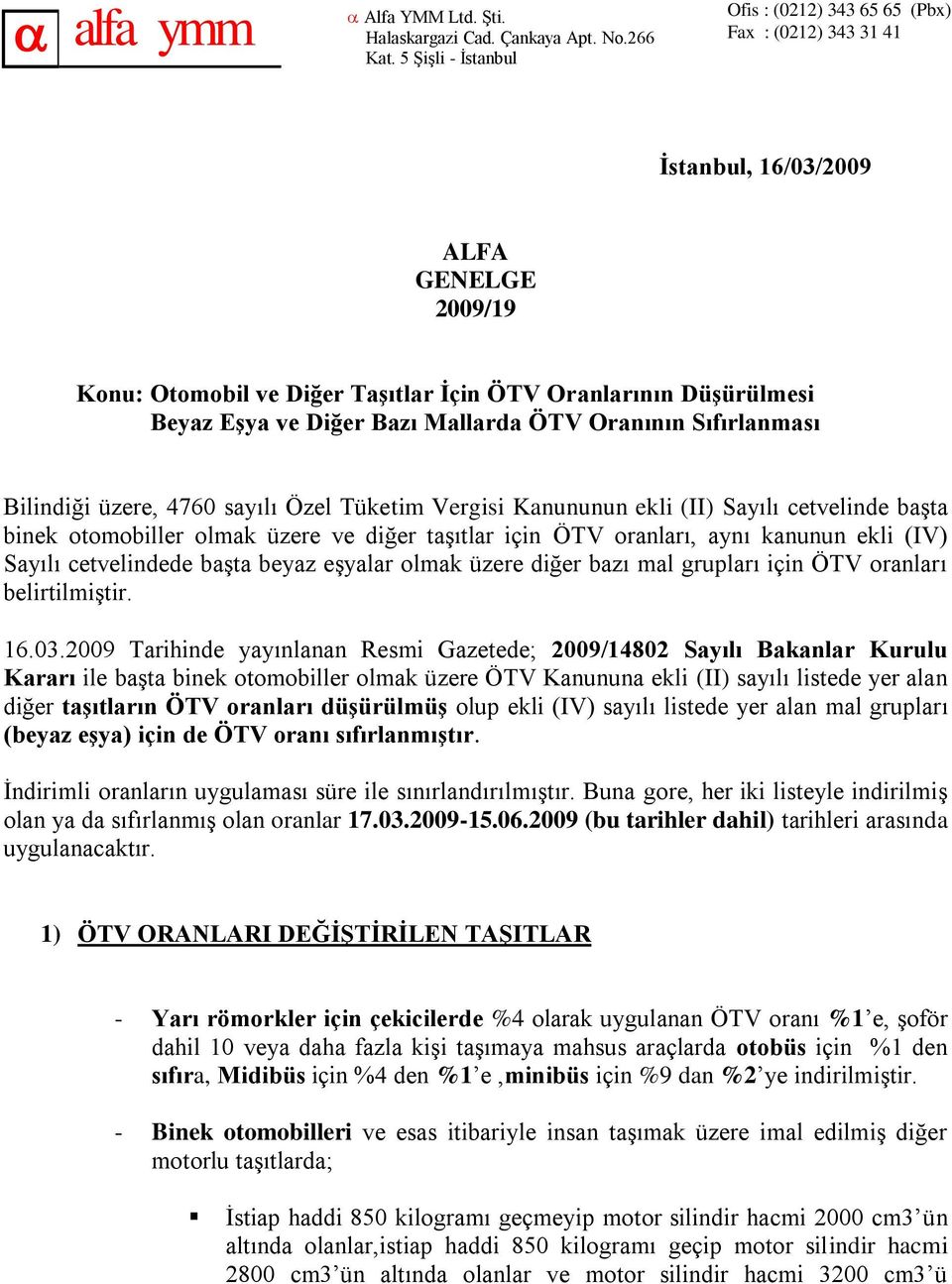 Bazı Mallarda ÖTV Oranının Sıfırlanması Bilindiği üzere, 4760 sayılı Özel Tüketim Vergisi Kanununun ekli (II) Sayılı cetvelinde başta binek otomobiller olmak üzere ve diğer taşıtlar için ÖTV