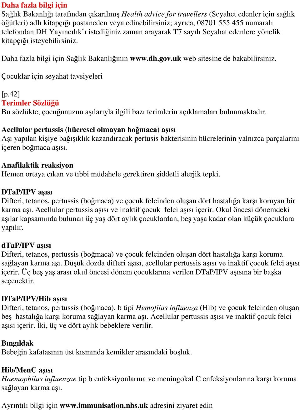 uk web sitesine de bakabilirsiniz. Çocuklar için seyahat tavsiyeleri [p.42] Terimler Sözlüğü Bu sözlükte, çocuğunuzun aşılarıyla ilgili bazı terimlerin açıklamaları bulunmaktadır.