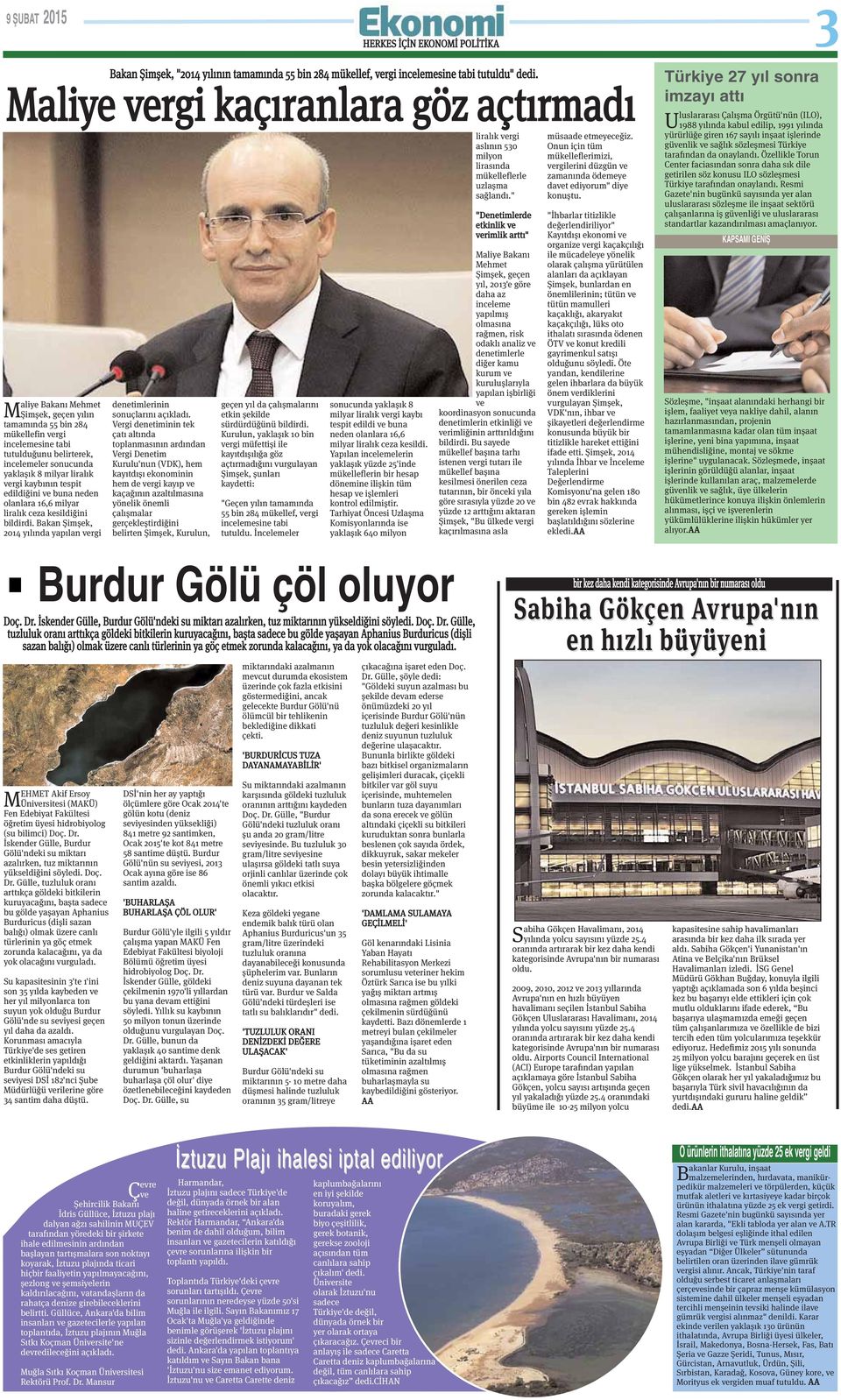Bakan Şimşek, 2014 yılında yapılan vergi Bakan Şimşek, "2014 yılının tamamında 55 bin 284 mükellef, vergi incelemesine tabi tutuldu" dedi.