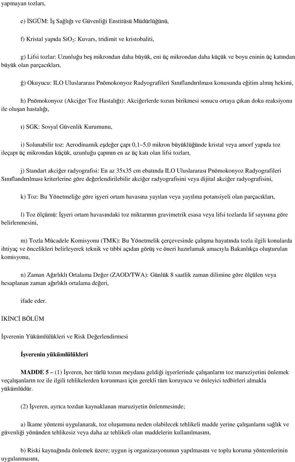 (Akciğer Toz Hastalığı): Akciğerlerde tozun birikmesi sonucu ortaya çıkan doku reaksiyonu ile oluşan hastalığı, ı) SGK: Sosyal Güvenlik Kurumunu, i) Solunabilir toz: Aerodinamik eşdeğer çapı 0,1 5,0