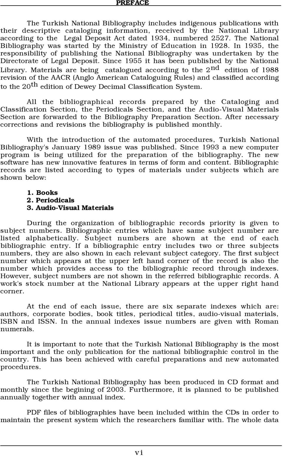 In 1935, the responsibility of publishing the National Bibliography was undertaken by the Directorate of Legal Deposit. Since 1955 it has been published by the National Library.