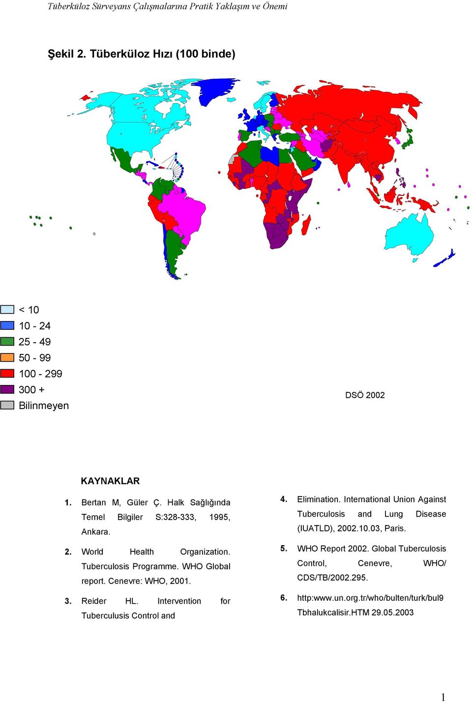 Halk Sağlığında Temel Bilgiler S:328-333, 1995, Ankara. 2. World Health Organization. Tuberculosis Programme. WHO Global report. Cenevre: WHO, 2001. 3. Reider HL.