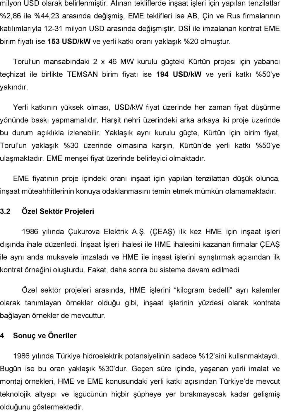 DSĐ ile imzalanan kontrat EME birim fiyatı ise 153 USD/kW ve yerli katkı oranı yaklaşık %20 olmuştur.