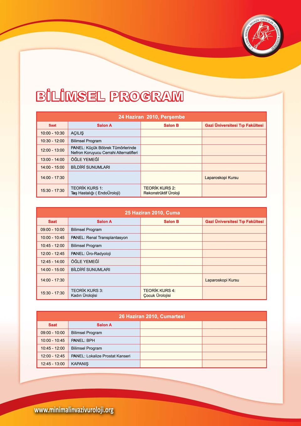 Program 10:00-10:45 PANEL: Renal Transplantasyon 10:45-12:00 Bilimsel Program 12:00-12:45 PANEL: Üro-Radyoloji 12:45-14:00 14:00-15:00 14:00-17:30 Laparoskopi Kursu 15:30-17:30 i