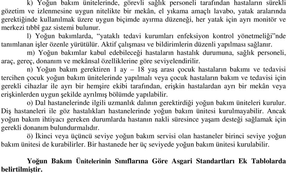 l) Yoğun bakımlarda, yataklı tedavi kurumları enfeksiyon kontrol yönetmeliği nde tanımlanan işler özenle yürütülür. Aktif çalışması ve bildirimlerin düzenli yapılması sağlanır.