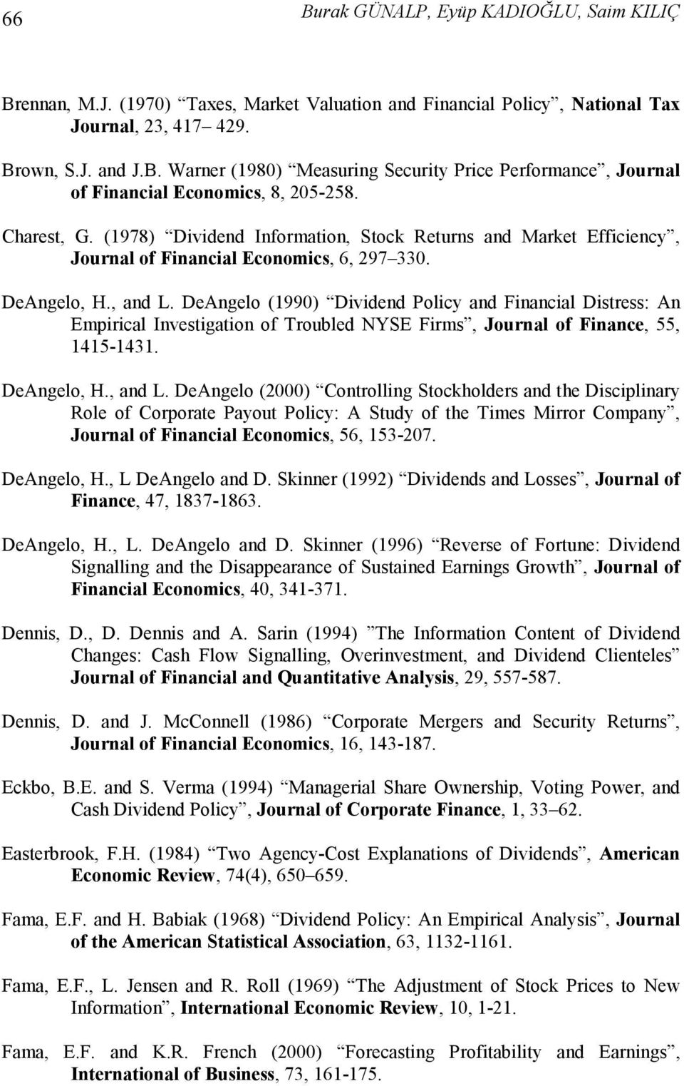 DeAngelo (1990) Dvdend Polcy and Fnancal Dstress: An Emprcal Investgaton of Troubled NYSE Frms, Journal of Fnance, 55, 1415-1431. DeAngelo, H., and L.