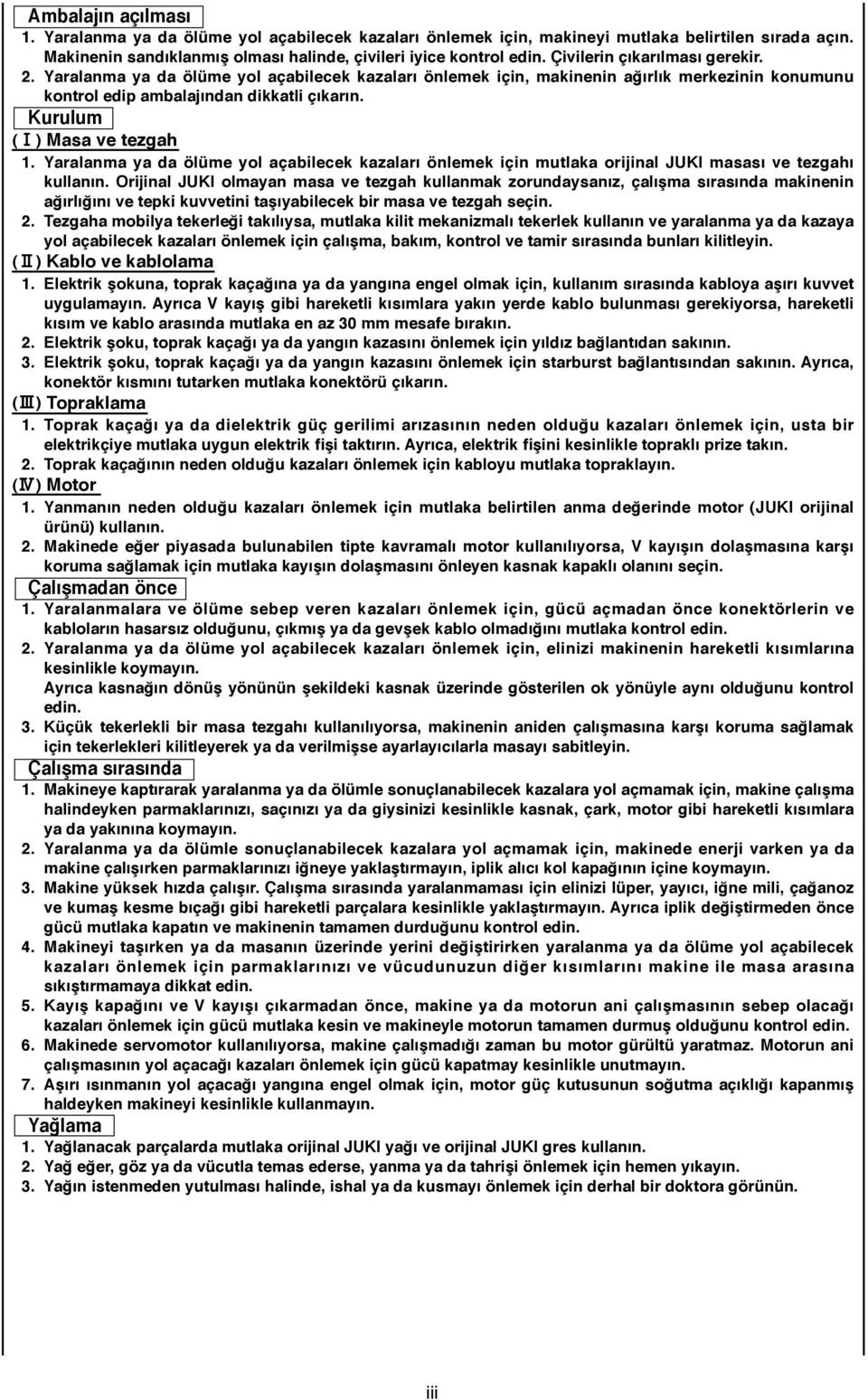 ) Masa ve tezgah 1. Yaralanma ya da ölüme yol açabilecek kazaları önlemek için mutlaka orijinal JUKI masası ve tezgahı kullanın.