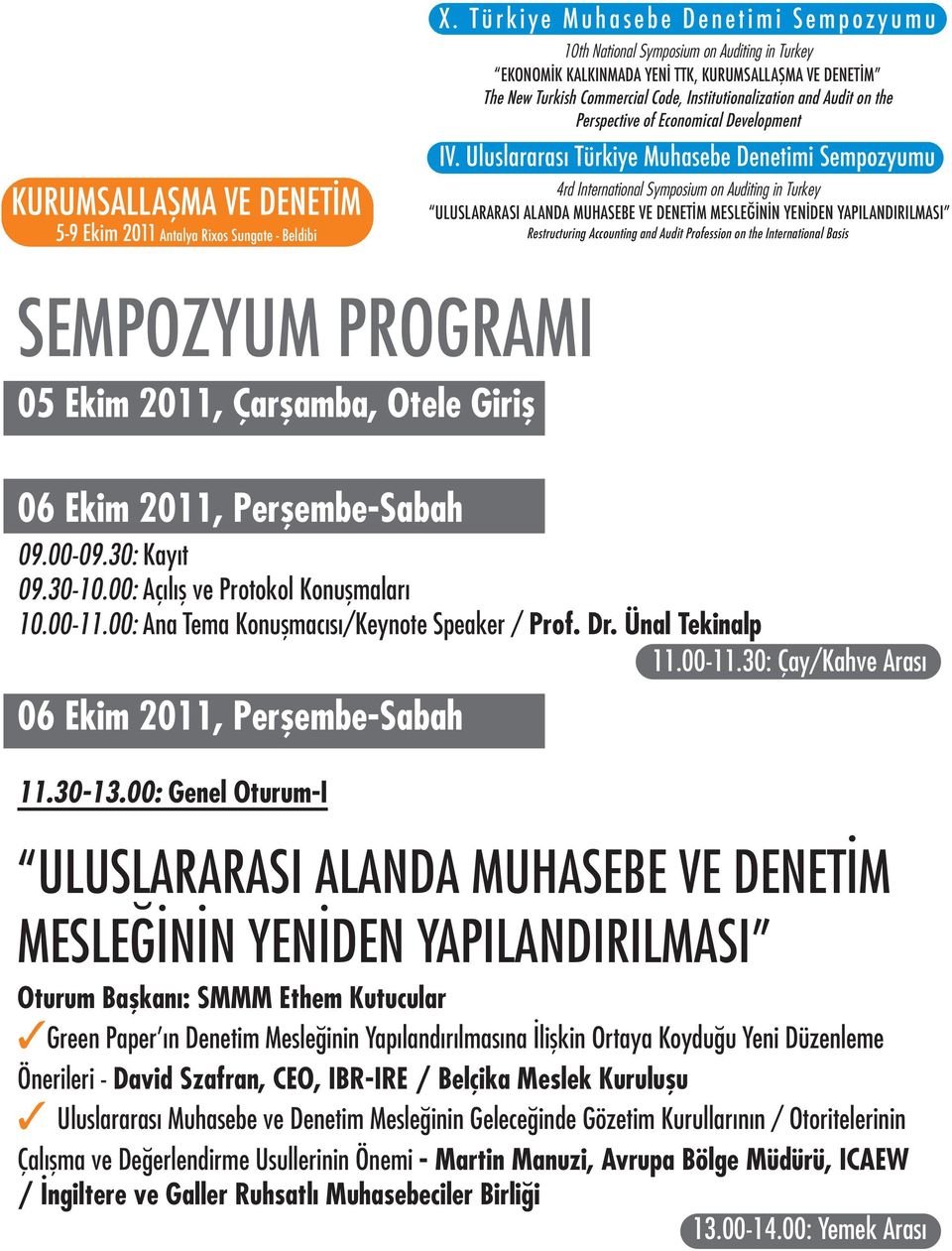 00: Genel Oturum-I ULUSLARARASI ALANDA MUHASEBE VE DENETİM MESLEĞİNİN YENİDEN YAPILANDIRILMASI Oturum Başkanı: SMMM Ethem Kutucular Green Paper ın Denetim Mesleğinin Yapılandırılmasına İlişkin Ortaya