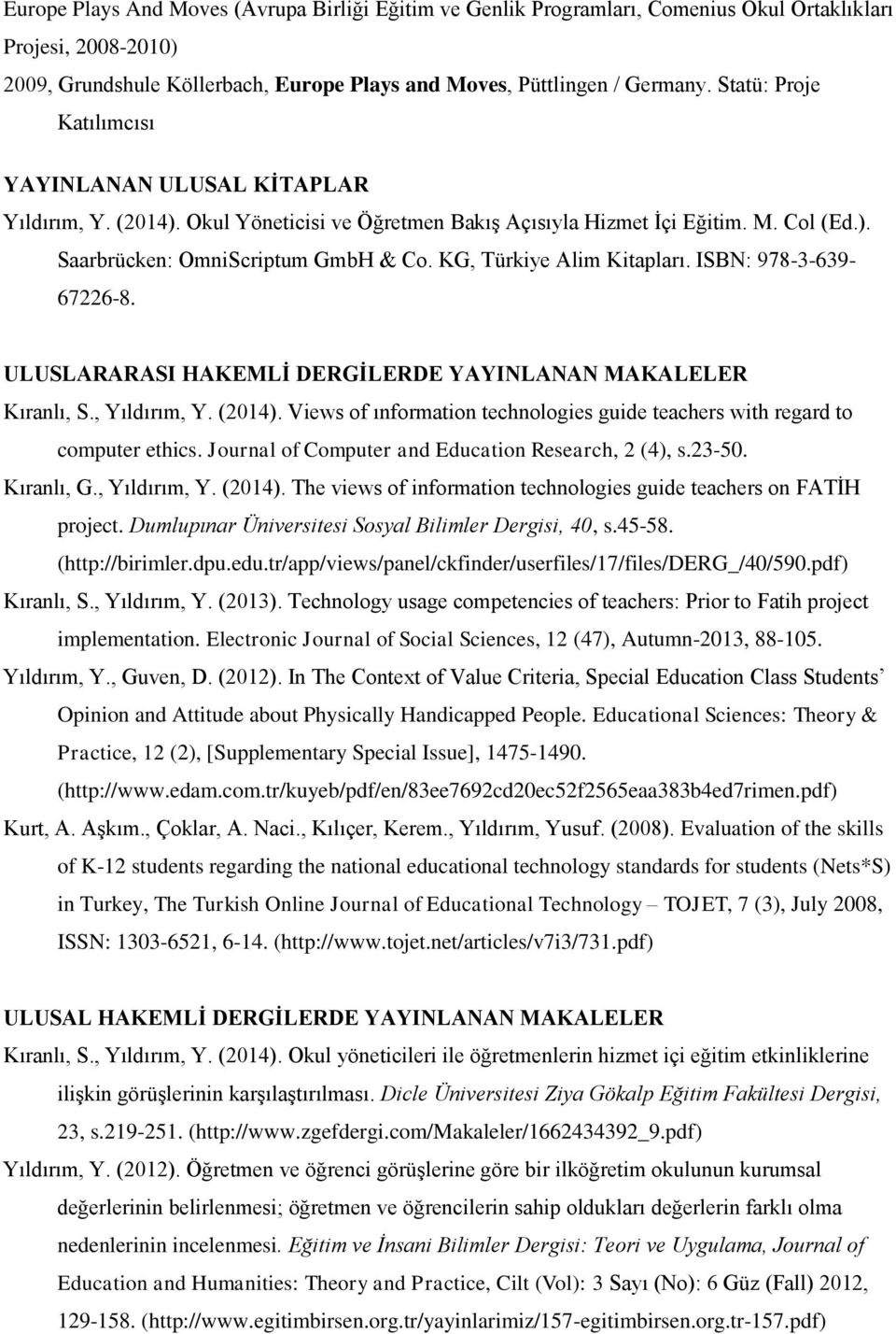 KG, Türkiye Alim Kitapları. ISBN: 978-3-639-67226-8. ULUSLARARASI HAKEMLİ DERGİLERDE YAYINLANAN MAKALELER Kıranlı, S., Yıldırım, Y. (2014).