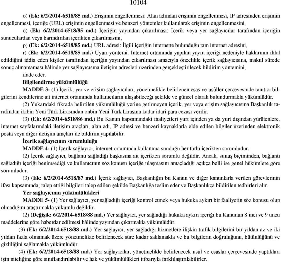 (Ek: 6/2/2014-6518/85 md.) İçeriğin yayından çıkarılması: İçerik veya yer sağlayıcılar tarafından içeriğin sunuculardan veya barındırılan içerikten çıkarılmasını, p) (Ek: 6/2/2014-6518/85 md.