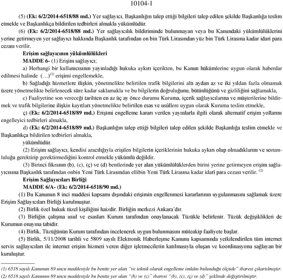 ) Yer sağlayıcılık bildiriminde bulunmayan veya bu Kanundaki yükümlülüklerini yerine getirmeyen yer sağlayıcı hakkında Başkanlık tarafından on bin Türk Lirasından yüz bin Türk Lirasına kadar idari