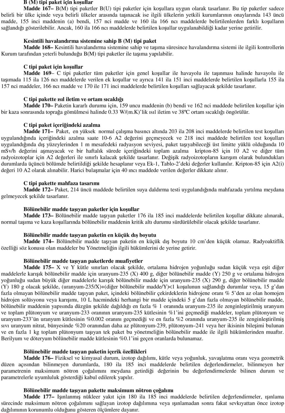 ve 160 ila 166 ncı maddelerde belirtilenlerden farklı koşulların sağlandığı gösterilebilir. Ancak, 160 ila 166 ncı maddelerde belirtilen koşullar uygulanabildiği kadar yerine getirilir.