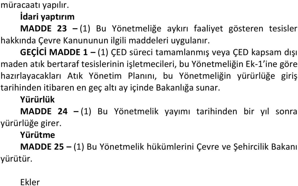 hazırlayacakları Atık Yönetim Planını, bu Yönetmeliğin yürürlüğe giriş tarihinden itibaren en geç altı ay içinde Bakanlığa sunar.