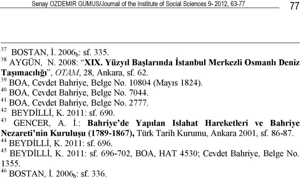 40 BOA, Cevdet Bahriye, Belge No. 7044. 41 BOA, Cevdet Bahriye, Belge No. 2777. 42 BEYDİLLİ, K. 2011: sf. 690. 43 GENCER, A. İ.