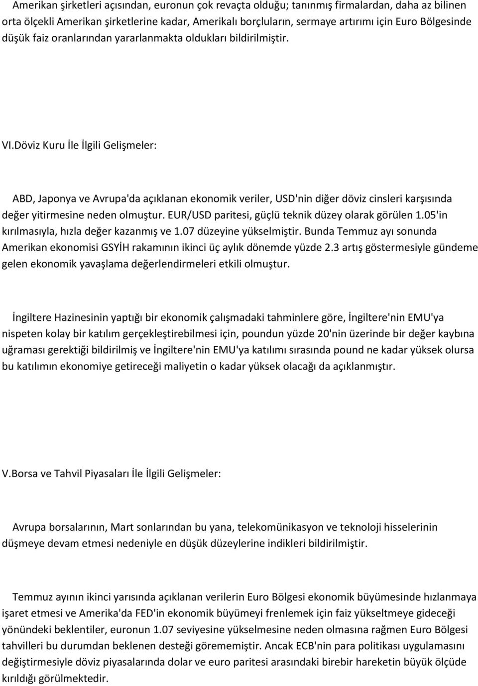 Döviz Kuru İle İlgili Gelişmeler: ABD, Japonya ve Avrupa'da açıklanan ekonomik veriler, USD'nin diğer döviz cinsleri karşısında değer yitirmesine neden olmuştur.