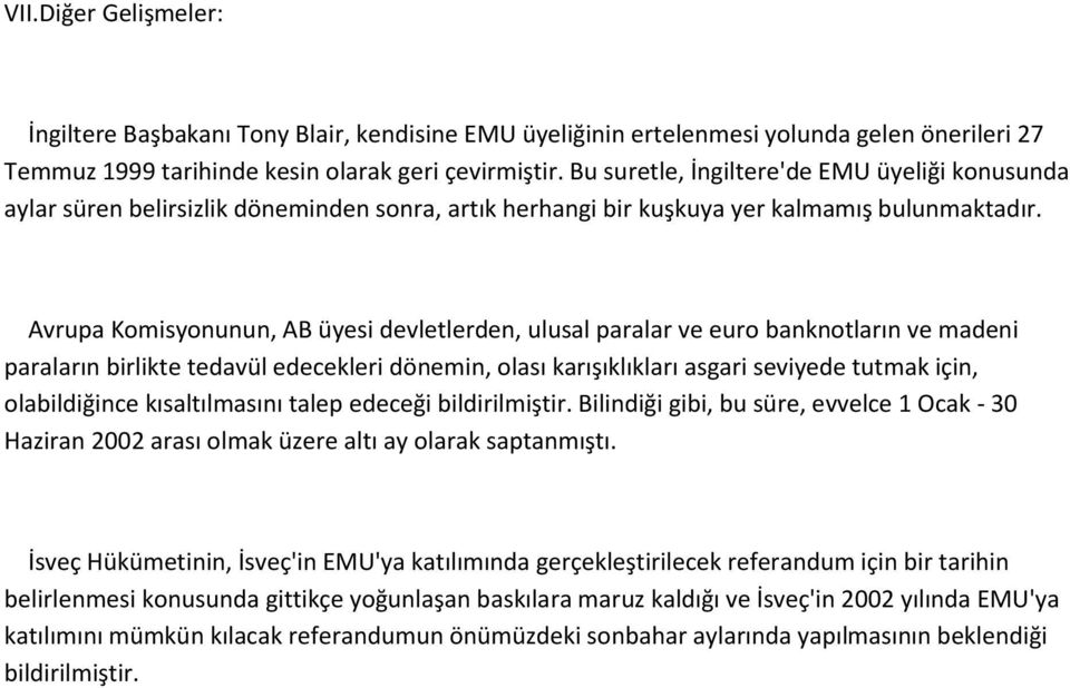 Avrupa Komisyonunun, AB üyesi devletlerden, ulusal paralar ve euro banknotların ve madeni paraların birlikte tedavül edecekleri dönemin, olası karışıklıkları asgari seviyede tutmak için,