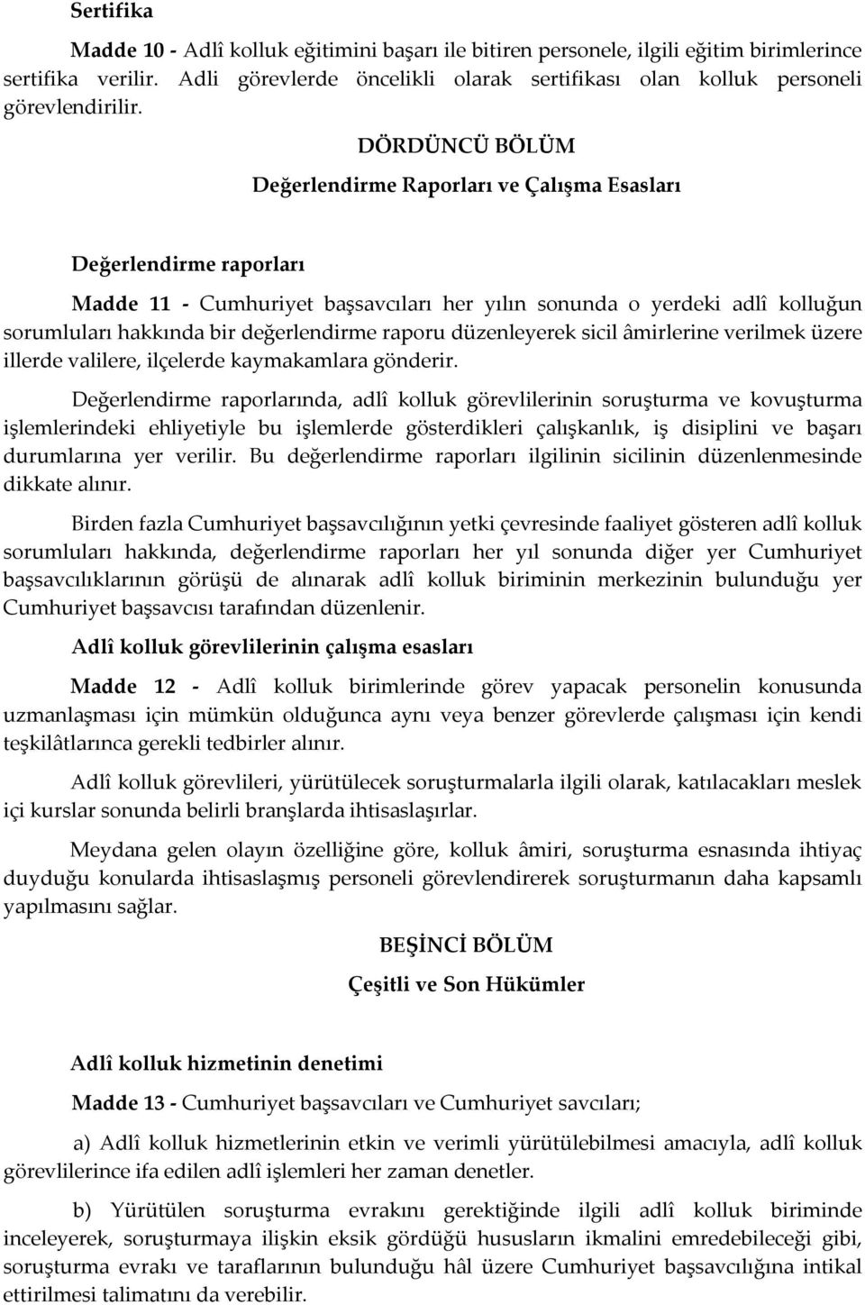 DÖRDÜNCÜ BÖLÜM Değerlendirme Raporları ve Çalışma Esasları Değerlendirme raporları Madde 11 - Cumhuriyet başsavcıları her yılın sonunda o yerdeki adlî kolluğun sorumluları hakkında bir değerlendirme