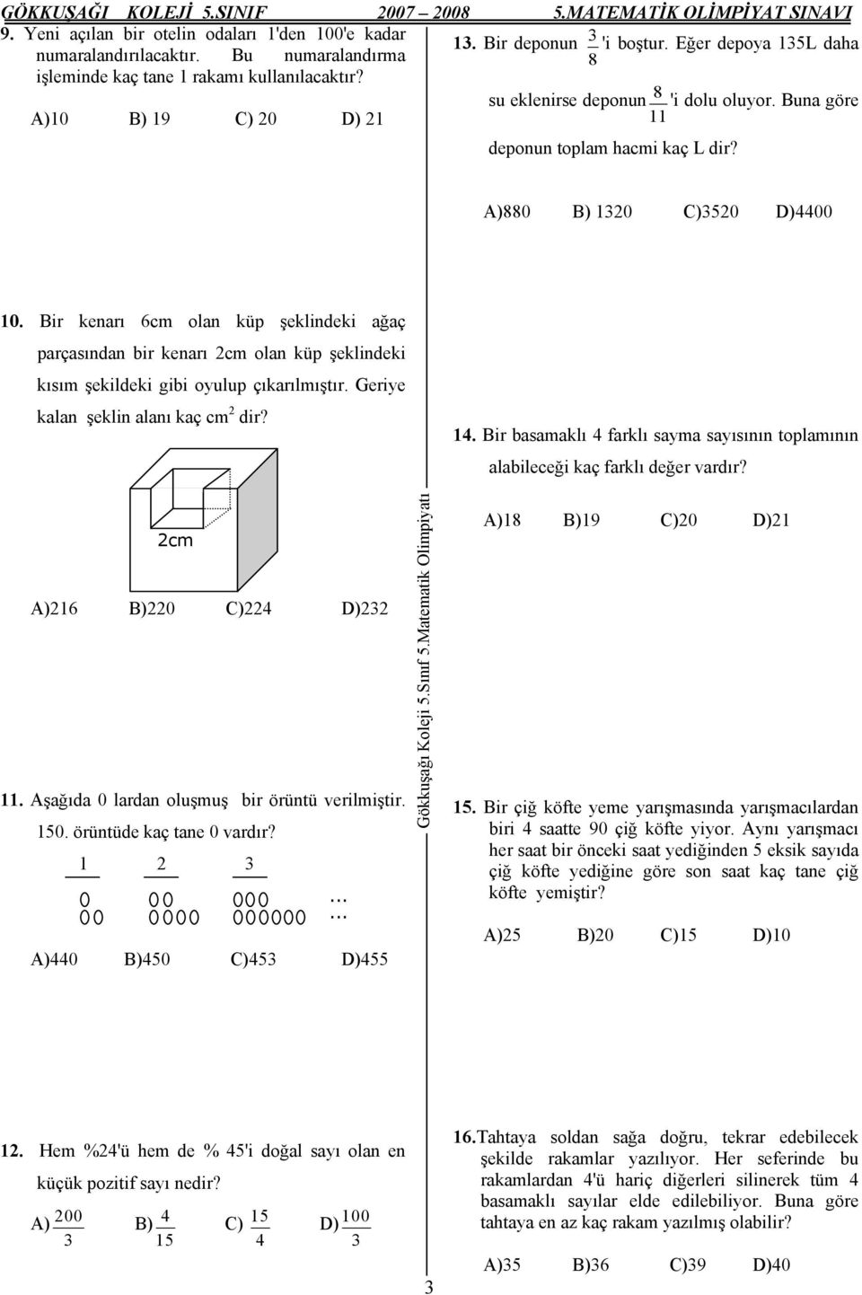 Bir kenarı 6cm olan küp şeklindeki ağaç parçasından bir kenarı 2cm olan küp şeklindeki kısım şekildeki gibi oyulup çıkarılmıştır. Geriye kalan şeklin alanı kaç cm 2 dir?