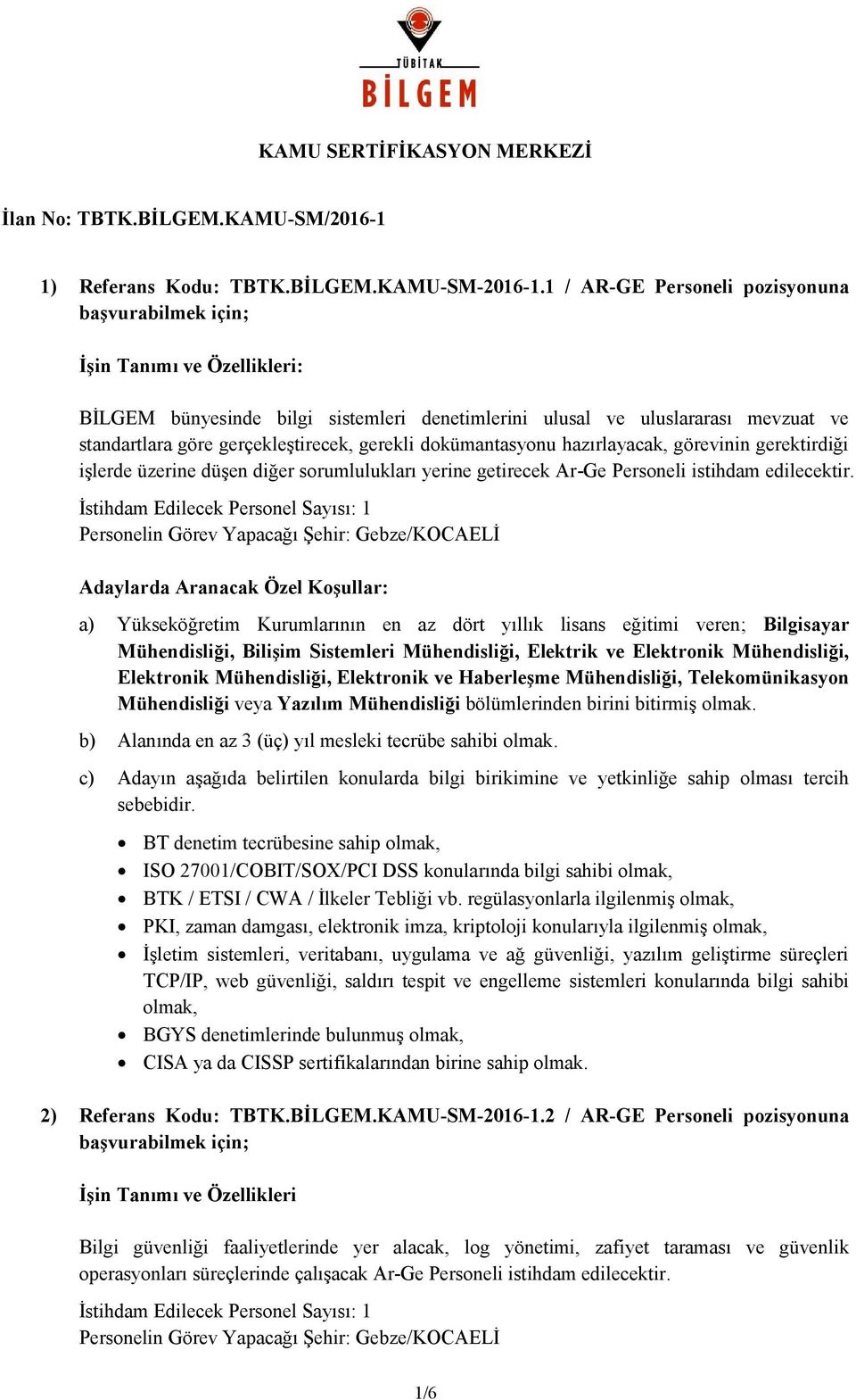 dokümantasyonu hazırlayacak, görevinin gerektirdiği işlerde üzerine düşen diğer sorumlulukları yerine getirecek Ar-Ge Personeli istihdam edilecektir.