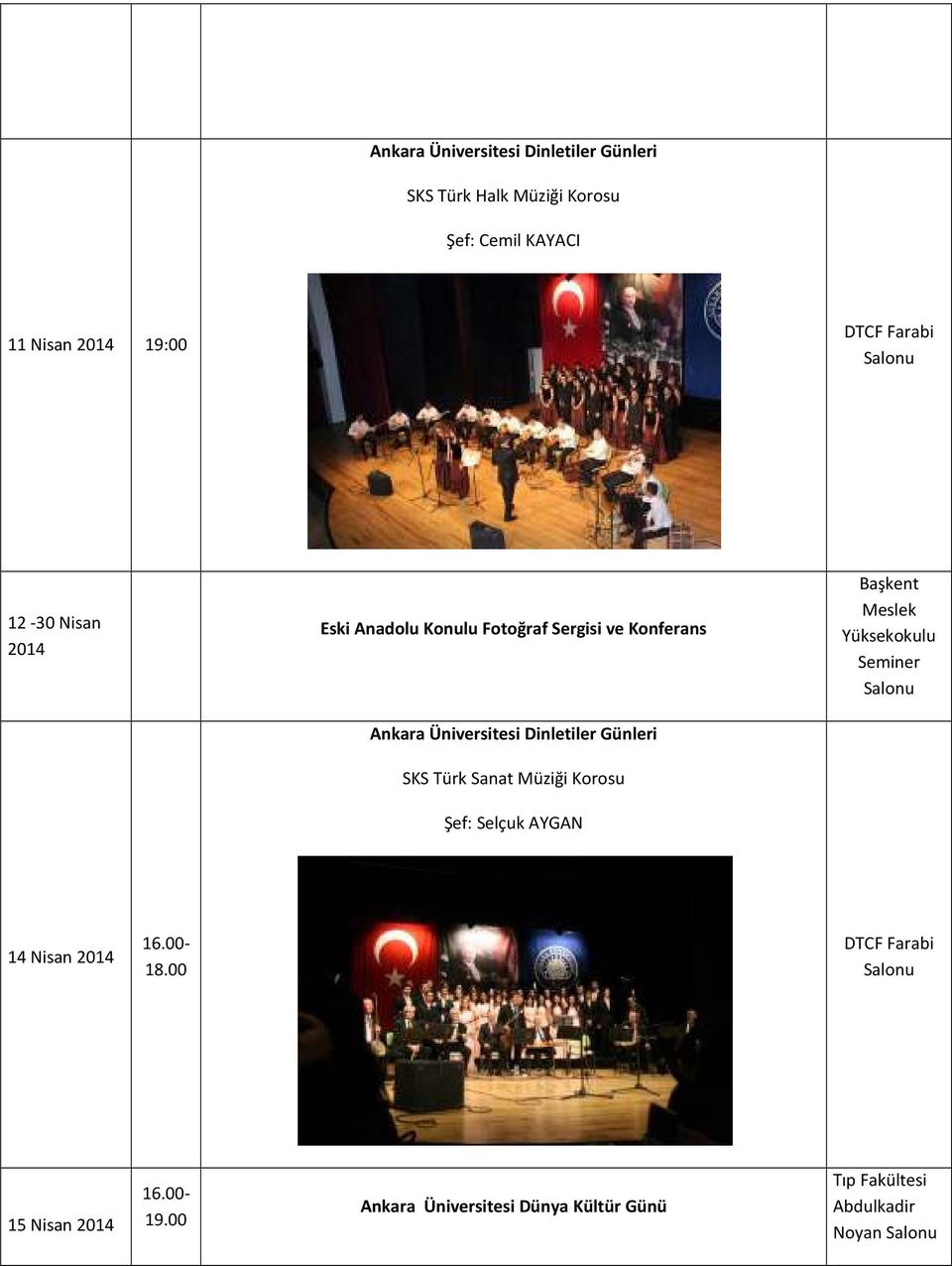 Günleri SKS Türk Sanat Müziği Korosu Şef: Selçuk AYGAN Başkent Meslek Yüksekokulu Seminer 14 Nisan 2014 16.