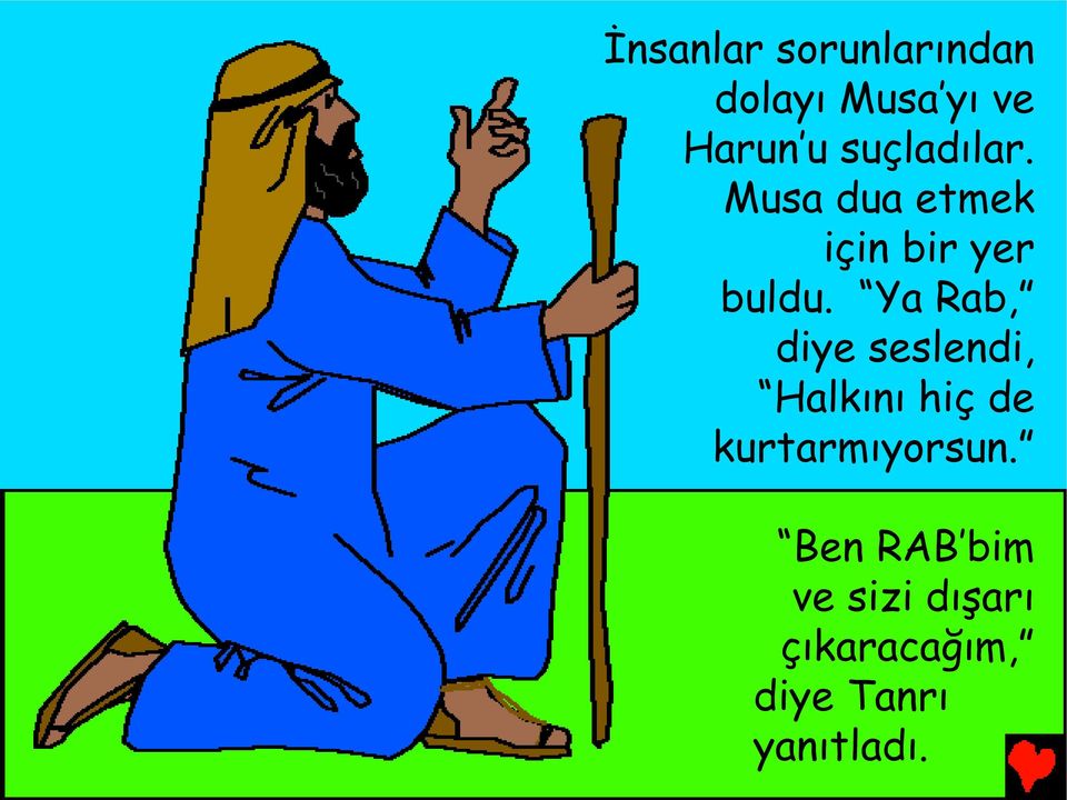 Ya Rab, diye seslendi, Halkını hiç de kurtarmıyorsun.