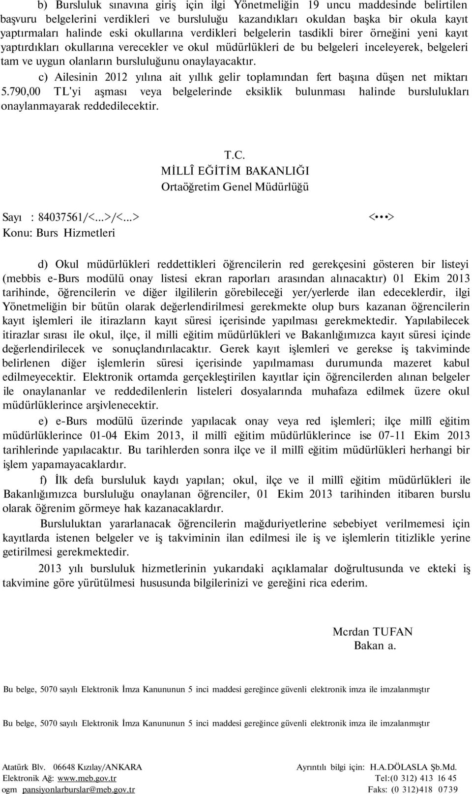 onaylayacaktır. c) Ailesinin 2012 yılına ait yıllık gelir toplamından fert başına düşen net miktarı 5.