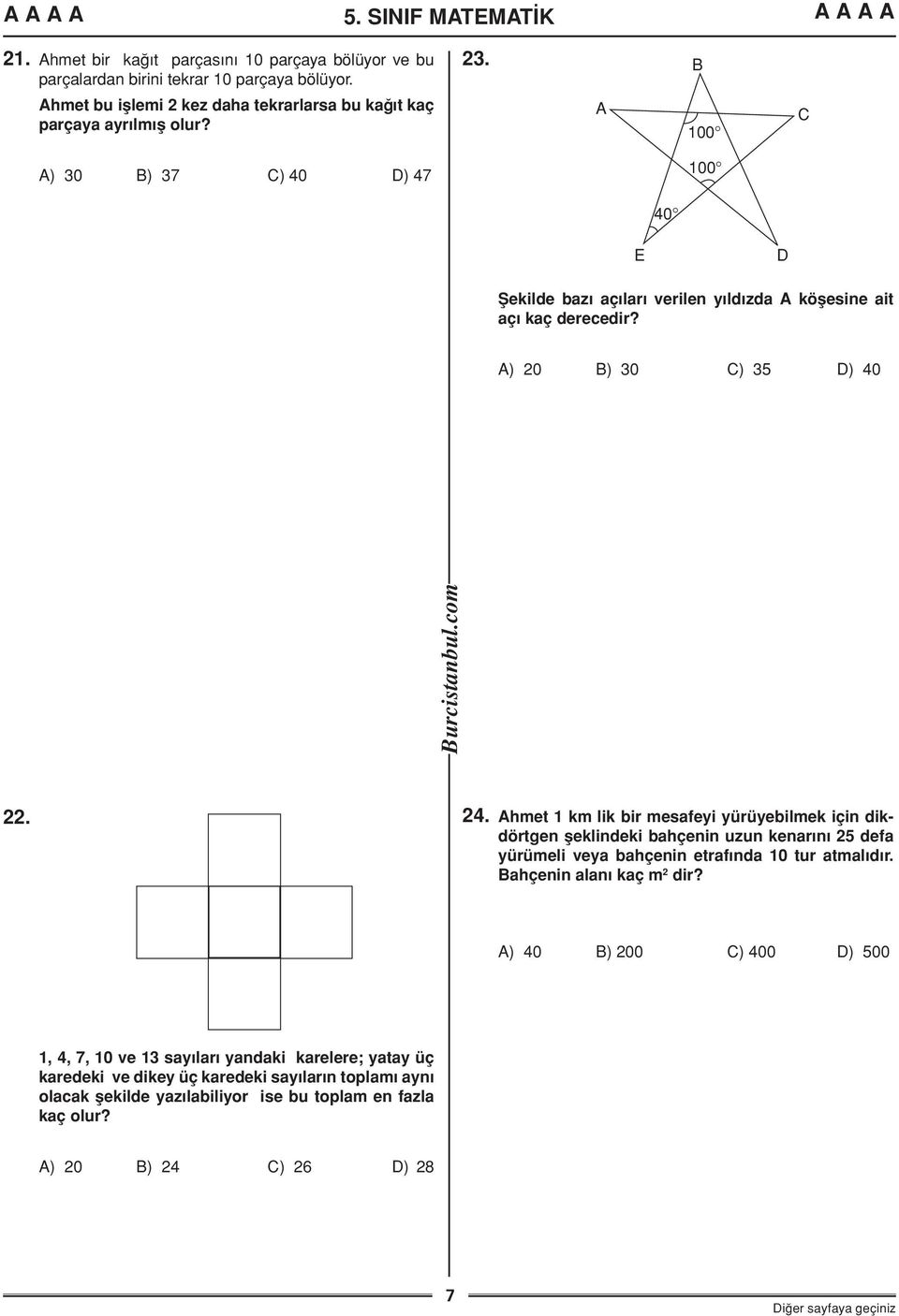 100 ) 30 ) 37 ) 40 D) 47 100 40 E D Şekilde bazı açıları verilen yıldızda köşesine ait açı kaç derecedir? ) 20 ) 30 ) 35 D) 40 22. 24.