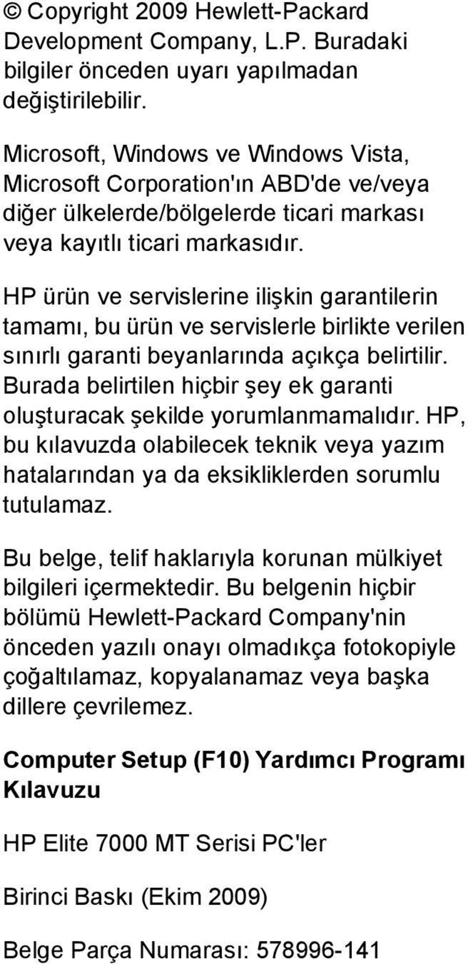 HP ürün ve servislerine ilişkin garantilerin tamamı, bu ürün ve servislerle birlikte verilen sınırlı garanti beyanlarında açıkça belirtilir.