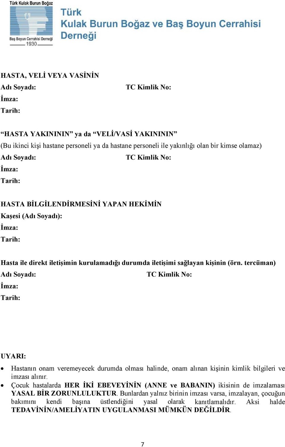 tercüman) Adı Soyadı: TC Kimlik No: UYARI: Hastanın onam veremeyecek durumda olması halinde, onam alınan kişinin kimlik bilgileri ve imzası alınır.