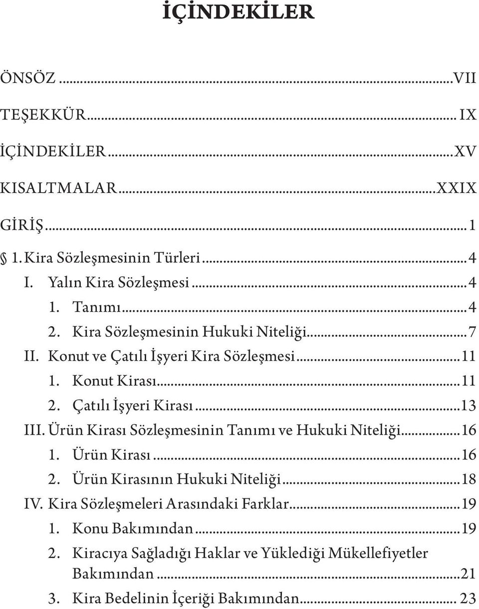 Ürün Kirası Sözleşmesinin Tanımı ve Hukuki Niteliği...16 1. Ürün Kirası...16 2. Ürün Kirasının Hukuki Niteliği...18 IV.