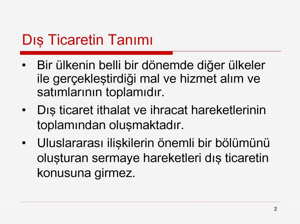 Dış ticaret ithalat ve ihracat hareketlerinin toplamından oluşmaktadır.