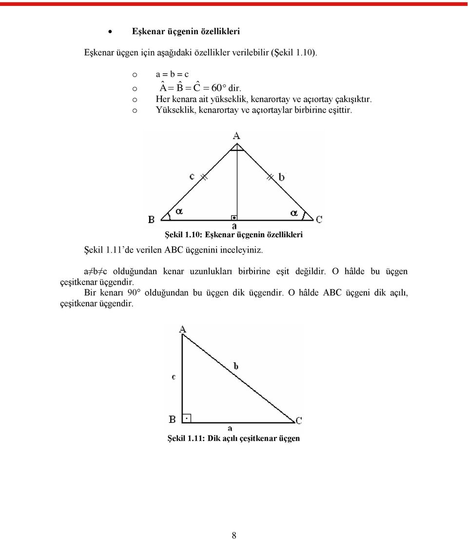 10: EĢkenar üçgenin özellikleri ġekil 1.11 de verilen ABC üçgenini inceleyiniz. a b c olduğundan kenar uzunlukları birbirine eģit değildir.
