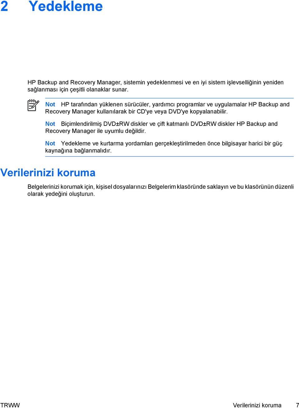 Not Biçimlendirilmiş DVD±RW diskler ve çift katmanlı DVD±RW diskler HP Backup and Recovery Manager ile uyumlu değildir.