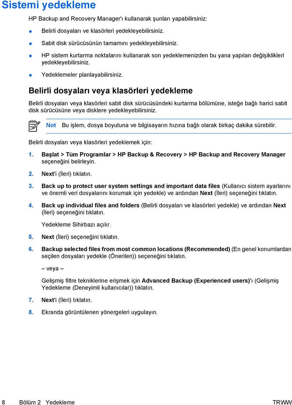 Belirli dosyaları veya klasörleri yedekleme Belirli dosyaları veya klasörleri sabit disk sürücüsündeki kurtarma bölümüne, isteğe bağlı harici sabit disk sürücüsüne veya disklere yedekleyebilirsiniz.