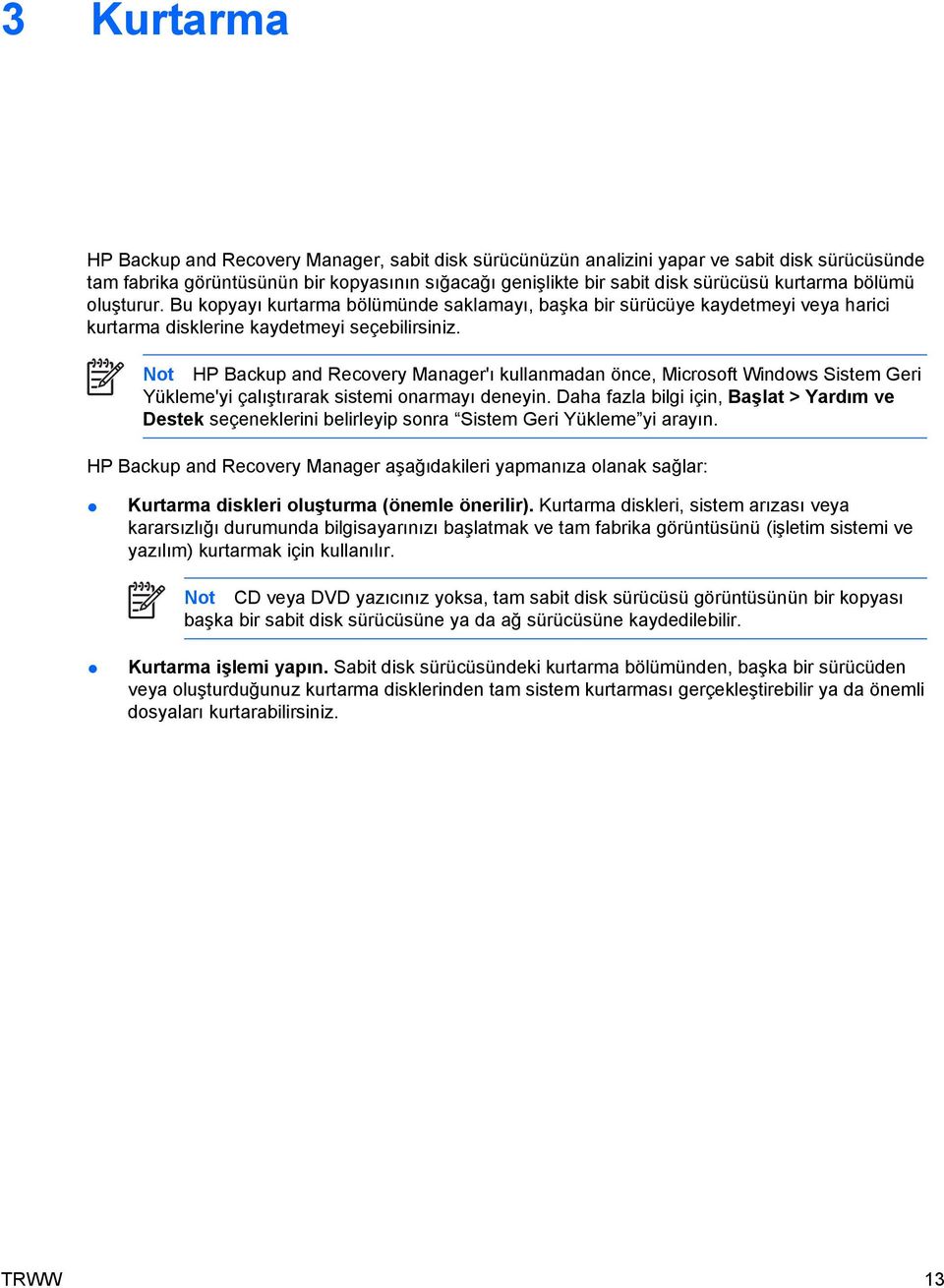 Not HP Backup and Recovery Manager'ı kullanmadan önce, Microsoft Windows Sistem Geri Yükleme'yi çalıştırarak sistemi onarmayı deneyin.