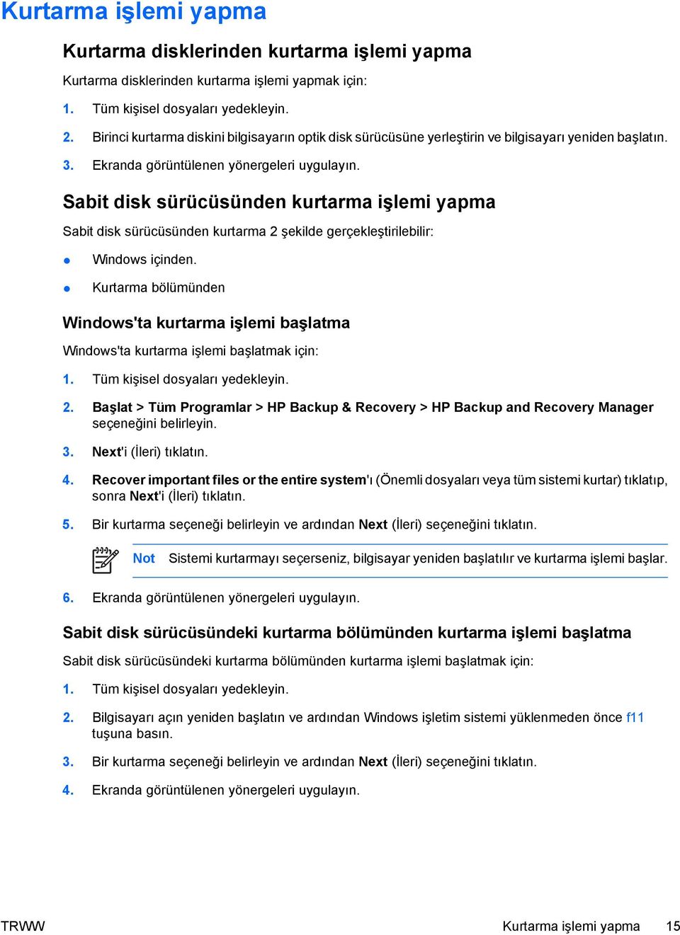 Sabit disk sürücüsünden kurtarma işlemi yapma Sabit disk sürücüsünden kurtarma 2 şekilde gerçekleştirilebilir: Windows içinden.