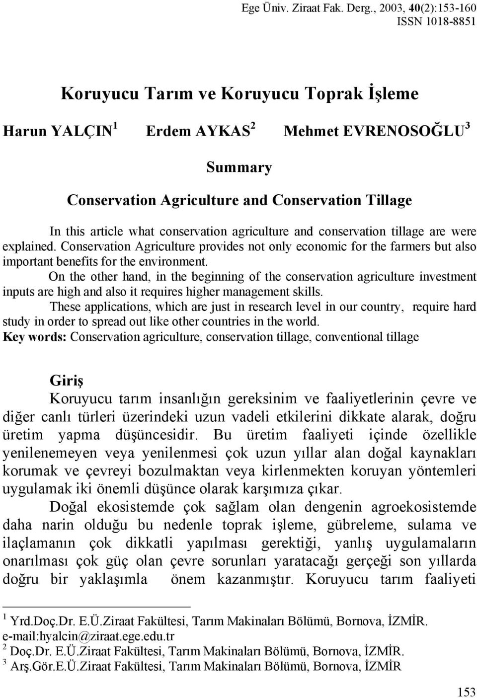 article what conservation agriculture and conservation tillage are were explained. Conservation Agriculture provides not only economic for the farmers but also important benefits for the environment.