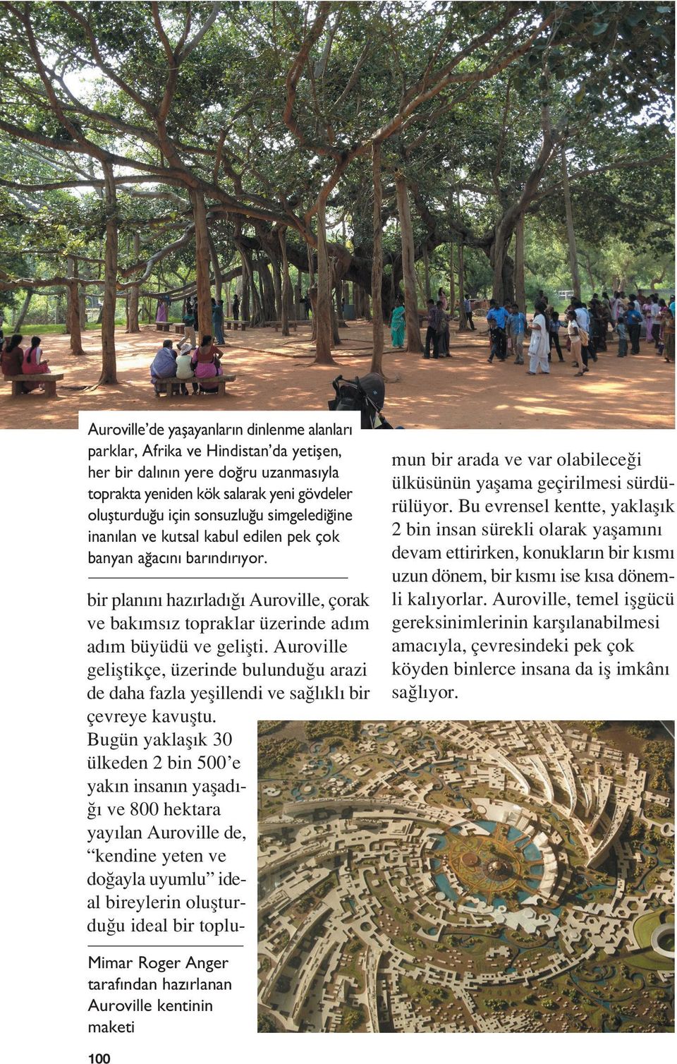 Auroville geliﬂtikçe, üzerinde bulundu u arazi de daha fazla yeﬂillendi ve sa l kl bir çevreye kavuﬂtu.