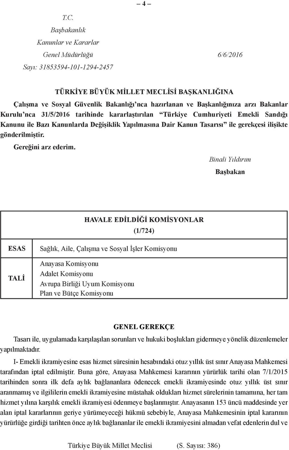 Başkanlığınıza arzı Bakanlar Kurulu nca 31/5/2016 tarihinde kararlaştırılan Türkiye Cumhuriyeti Emekli Sandığı Kanunu ile Bazı Kanunlarda Değişiklik Yapılmasına Dair Kanun Tasarısı ile gerekçesi