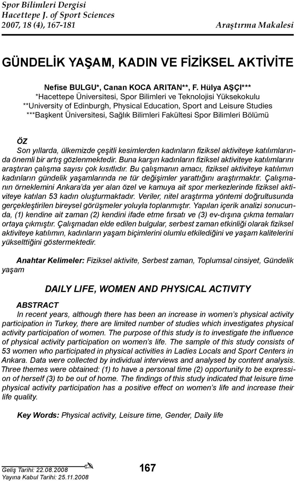 Fakültesi Spor Bilimleri Bölümü ÖZ Son yıllarda, ülkemizde çeşitli kesimlerden kadınların fiziksel aktiviteye katılımlarında önemli bir artış gözlenmektedir.