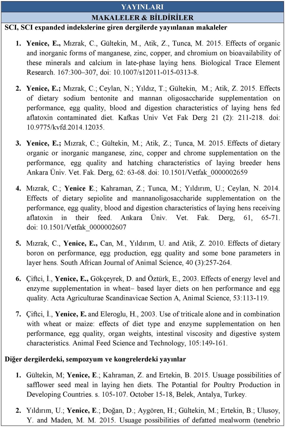 167:300 307, doi: 10.1007/s12011-015-0313-8. 2. Yenice, E.; Mızrak, C.; Ceylan, N.; Yıldız, T.; Gültekin, M.; Atik, Z. 2015.