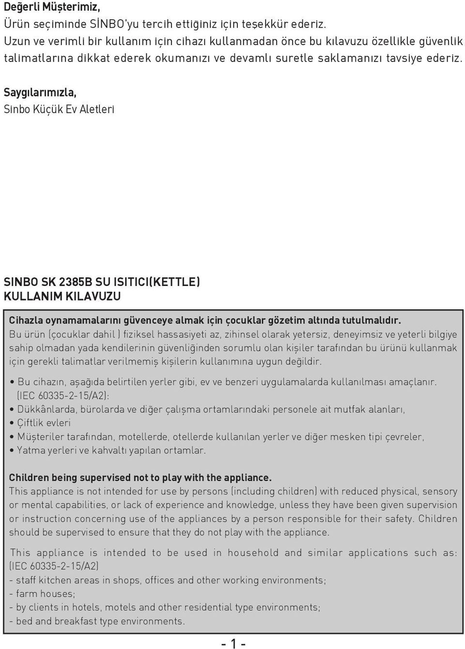 Sayg lar m zla, Sinbo Küçük Ev Aletleri SINBO SK 2385B SU ISITICI(KETTLE) KULLANIM KILAVUZU Cihazla oynamamalarını güvenceye almak için çocuklar gözetim altında tutulmalıdır.