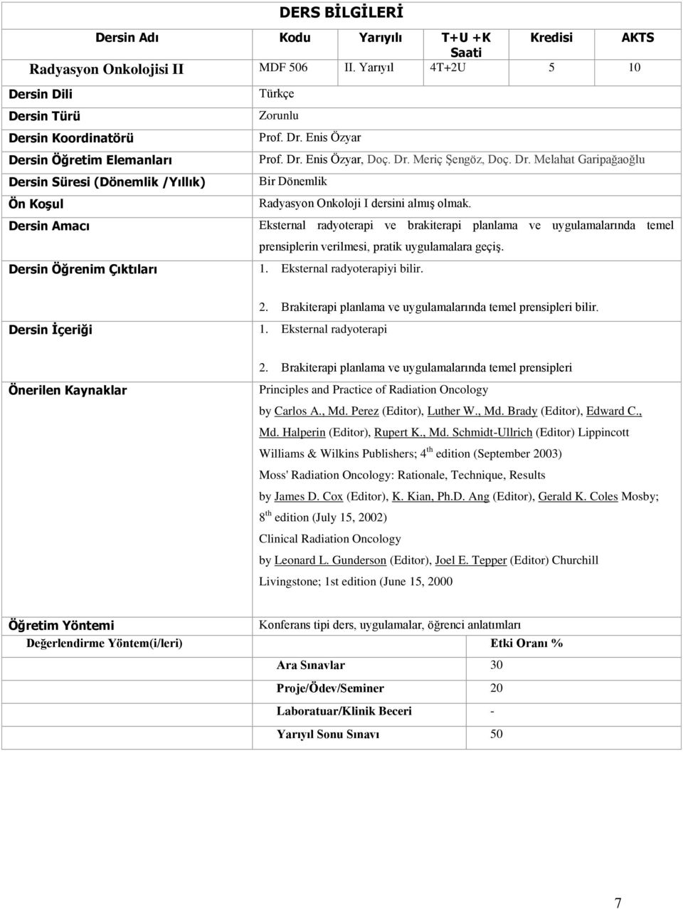 Eksternal radyoterapi 2. Brakiterapi planlama ve uygulamalarında temel prensipleri bilir. 2. Brakiterapi planlama ve uygulamalarında temel prensipleri Principles and Practice of Radiation Oncology by Carlos A.