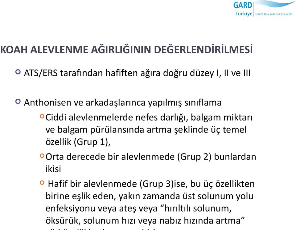 temel özellik (Grup 1), Orta derecede bir alevlenmede (Grup 2) bunlardan ikisi Hafif bir alevlenmede (Grup 3)ise, bu üç