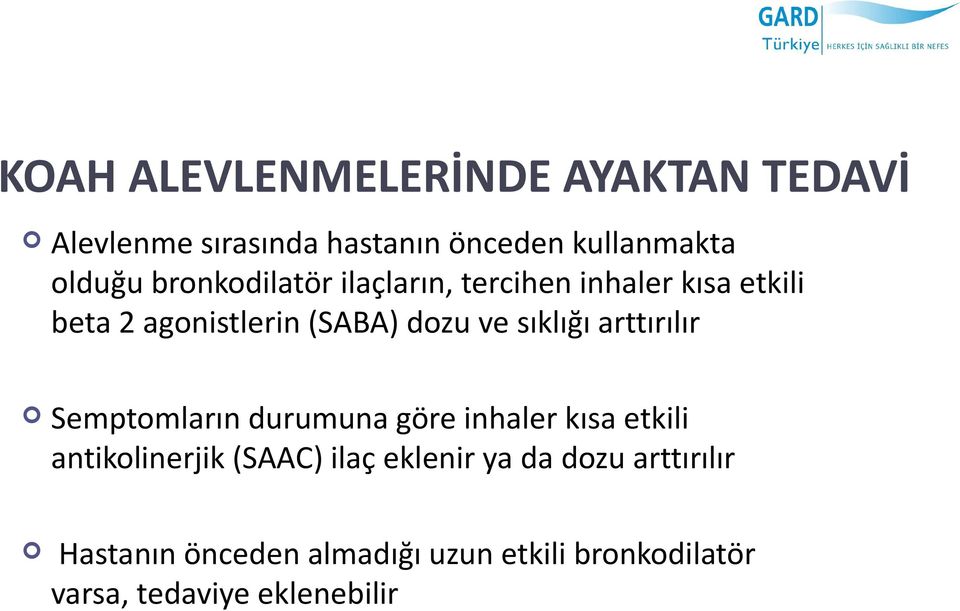 sıklığı arttırılır Semptomların durumuna göre inhaler kısa etkili antikolinerjik (SAAC) ilaç